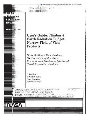 User's Guide: Nimbus-7 Earth Radiation Budget Narrow-Field-Of-View Products. Scene Radiance Tape Products, Sorting Into Angular Bins Products, and Maximum Likelihood Cloud Estimation Products