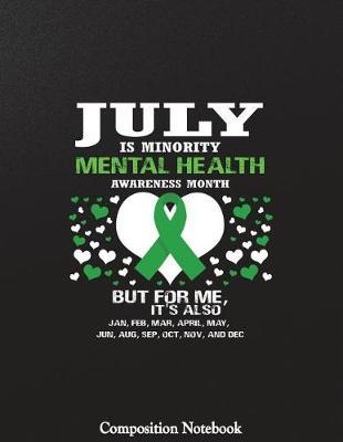 July Is Minority Mental Health Awareness Month Composition Notebook: College Ruled Lined Pages Book 8.5 x 11 inch (100 Pages) for School, Note Taking, Writing Stories, Daily Journaling, Practicing Gratitude and More