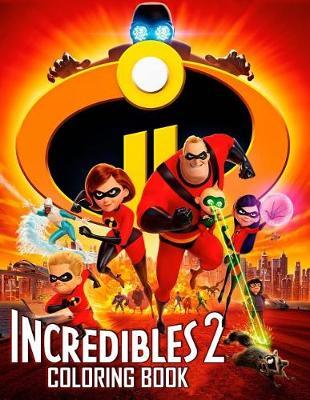 The Incredibles 2 Coloring Book: Great Coloring Book for Kids