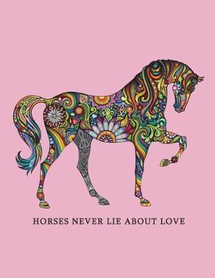Horses Never Lie about Love: Equestrian Bullet Journal - Notebook Composition Book Small Dot Grid Paper for Drawing Writing Journaling Notes & Lettering - Large (8.5 X 11) Matte Softcover