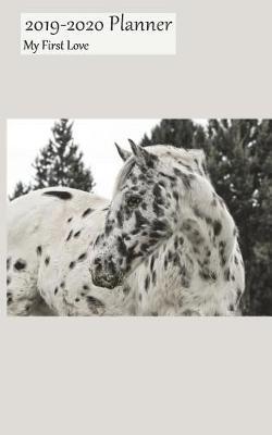 2019-2020 Planner My First Love: Academic Planner 2019-2020 5x8 Weekly Calendar Organizer, Appaloosa Cover, 19-20 School Year for Students, with Yearly and Montly Pages