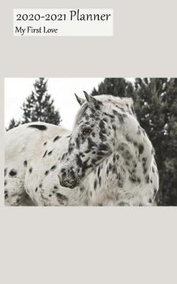 2020-2021 Planner My First Love: Academic Planner 2020-2021 5x8 Weekly Calendar Organizer, Appaloosa Cover, 20-21 School Year for Students, with Yearly and Montly Pages