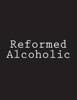 Reformed Alcoholic: Notebook Large Size 8.5 x 11 Ruled 150 Pages