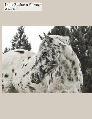 Daily Business Planner My First Love: Daily Spread 3 Months 90+ Days Perpetual Undated Calendar Organizer Appointment Book to Do List, Appaloosa Cover, 8.5x11