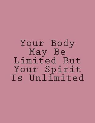 Your Body May Be Limited But Your Spirit Is Unlimited: Notebook Large Size 8.5 x 11 Ruled 150 Pages