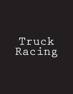 Truck Racing: Notebook Large Size 8.5 x 11 Ruled 150 Pages