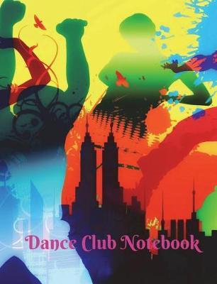 Dance Club Notebook (11): Dance Club Notebook; Dance Club Journal; Dance Club Log Book; Dance Club Composition Book: Wide Ruled Lined; 135 sheets/270 pages (7.44 x 9.69 ) Creative Dance Moves; Thoughts & Impressions; Gift Basket
