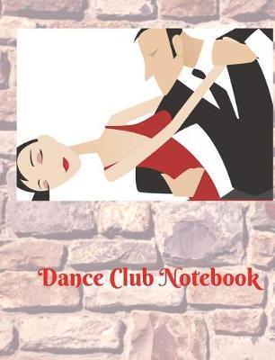 Dance Club Notebook (17): Dance Club Notebook; Dance Club Journal; Dance Club Log Book; Dance Club Composition Book: Wide Ruled Lined; 135 sheets/270 pages (7.44 x 9.69 ) Creative Dance Moves; Thoughts & Impressions; Gift Basket