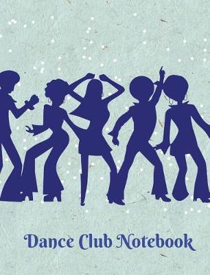 Dance Club Notebook (18): Dance Club Notebook; Dance Club Journal; Dance Club Log Book; Dance Club Composition Book: Wide Ruled Lined; 135 Sheets/270 Pages (7.44 X 9.69) Creative Dance Moves; Thoughts & Impressions; Gift Basket