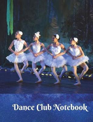 Dance Club Notebook (25): Dance Club Notebook; Dance Club Journal; Dance Club Log Book; Dance Club Composition Book: Wide Ruled Lined; 135 sheets/270 pages (7.44 x 9.69 ) Creative Dance Moves; Thoughts & Impressions; Gift Basket