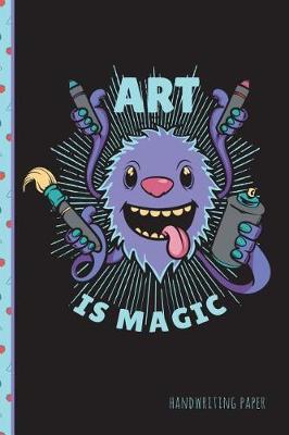 Art Is Magic Handwriting Paper: School Teachers, Pre-K, Kindergarten, First and Second Grade Students, Creative Journal, Primary Handwriting Paper Notebook, 100 Pages 6 X 9 Travel Pocket Size