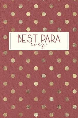 Best Para Ever: DOT GRID Journal, 6x9, Paraprofessional Gifts, Para Gifts, Teacher's Aide Gifts, Paraprofessional Notebook, Paraprofessional Journal, Para Notebook