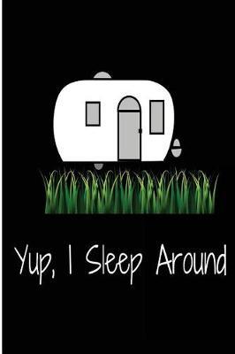 Yup I Sleep Around: Blank Lined Journal - Journals for Camping, Camping Log
