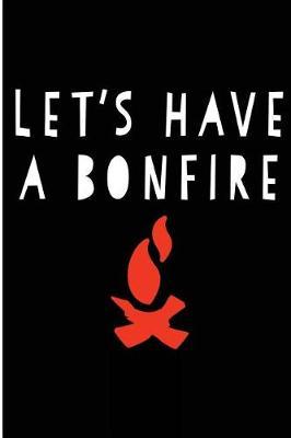 Lets Have a Bonfire: Blank Lined Journal - Journals for Camping, Camping Life