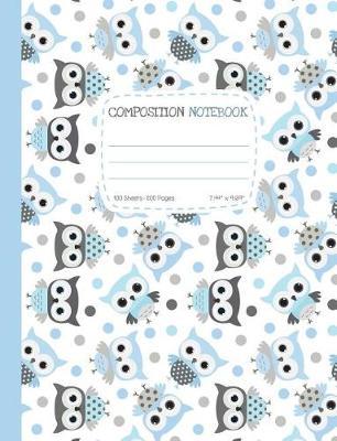 Composition Notebook: Cute Blue Owl Wide Ruled Composition Book (Legal Ruled) One Subject, Soft Cover 100 sheets / 200 pages, 7.44  x 9.69  (18.9 x 24.6 cm) for School, Journaling and Note Taking