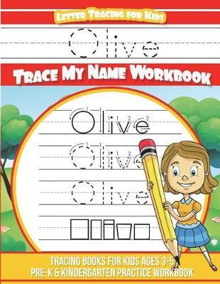 Olive Letter Tracing for Kids Trace My Name Workbook: Tracing Books for Kids Ages 3 - 5 Pre-K & Kindergarten Practice Workbook