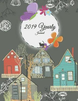 2019 Yearly Journal: Yearly Calendar Book. Monthly, Yearly Calendar Planner, Daily Weekly Monthly Planner, Organizer, Agenda, 242 Pages Large 8.5  X 11