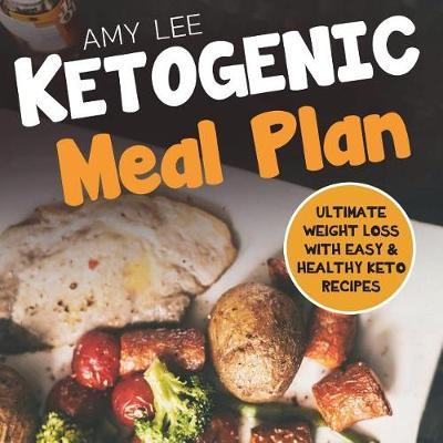 Ketogenic Meal Plan: Ultimate Weight Loss with Easy & Healthy Keto Recipes