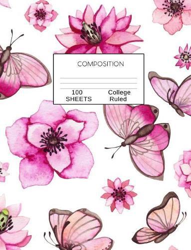 Composition: Pink Butterflies and Flowers College Ruled Composition Notebbook 7.44 x 9.69, 100 sheets, 200 pages, book for school, boys, girls, kids, teachers and students, (Composition Notebooks: College Ruled) Volume 3