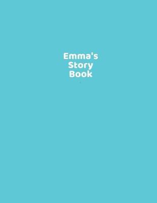 Emma's Story Book: Children's Blank Drawing and Handwriting Book Ages 3 +, Pre K Through 3rd Grade, Picture Box with Title, Five Lines Below to Write Stories 108 Pages, 8.5 X 11