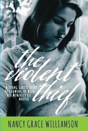 The Violent Thief: A Young Girl's Story of Growing Up with Her Mentally Ill Mother