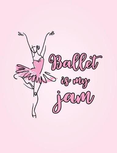 Ballet Is My Jam: 7.44' X 9.69 Wide Ruled Composition Book - Notebook for Dancers - 140 Pages
