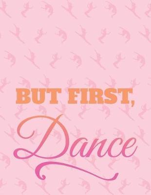 But First Dance: 8.5 X 11 College Ruled Composition Book - 200 Pages - Notebook for Dancers