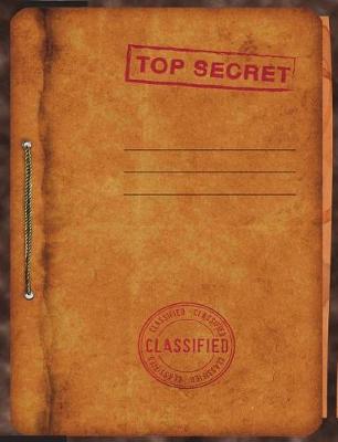 Top Secret Classified Notebook: 7.44 X 9.69 Spy Story Journal for Kids: Fun & Unique Spy Games Notebook for Boys or Girls; Spies Journal Gear for Kids - College Lined Top Secret Blank Journal Pages