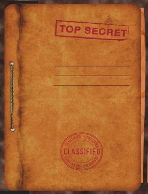 Top Secret Classified Notebook: 7.44 X 9.69 Spy Story Journal for Kids: Fun & Unique Spy Games Notebook for Boys or Girls; Spies Journal Gear for Kids - Wide Lined Top Secret Blank Journal Pages