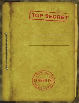 Top Secret Classified Notebook: 7.44 X 9.69 Spy Story Journal for Kids: Fun & Unique Spy Games Notebook for Boys or Girls; Spies Journal Gear for Kids - Wide Lined Top Secret Blank Journal Pages