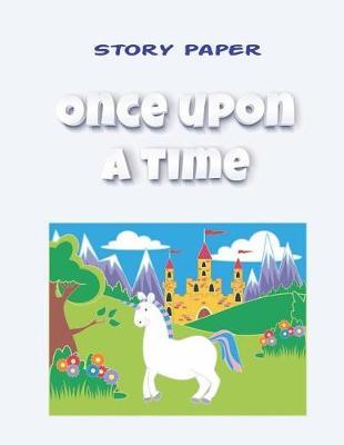 Story Paper: Once Upon a Time 100 Pages (50 Sheets) 8.5 X 11 (21.59 X 27.94 CM) K3 Grade Home Schooling Ideal for Creative Children
