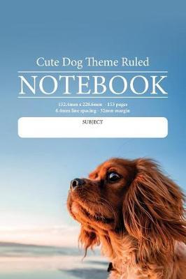 Cute Dog Theme Ruled Notebook: Perfect for students, writers, office workers ...in fact anyone that needs a handy notebook to pen their thoughts, ideas or stories etc.