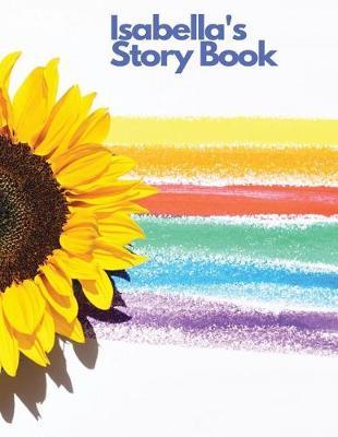 Isabella's Storybook: Back to School Children's Drawing and Handwriting Practice Book Ages 3 +, Pre K Through 3rd Grade, Picture Box with Title, Five Lines Below to Write Stories 108 Pages, 8.5 X 11