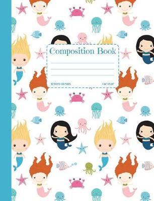 Composition Book: Cute Mermaid Wide Ruled Composition Notebook for Girls, One Subject, Soft Cover 50 Sheets / 100 Pages, 7.44 X 9.69 (18.9 X 24.6 CM) for School, Journaling and Note Taking