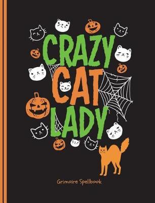 Crazy Cat Lady Grimoire Spellbook: Magic Innovations Notebook, Writing Journal Book, Spell Paper, 100 Pages 7.44 X 9.69