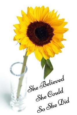 Sunflower Journal: Inspiring  She Believed She Could So She Did' Sunflower Journal, Lined Journal, 150 Pages, 6 x 9, Journal For Girls, Journal For Women