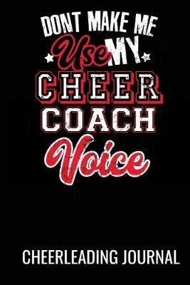 Cheer Journal - 6in by 9in - Don't Make Me Use My Cheer Coach Voice