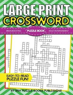 Large Print Crossword Puzzle Book: Crossword Puzzle Books For Adults Large Print - Brain Boosting Entertainment - Increase Your IQ With These Stay-Sharp Crossword Puzzles