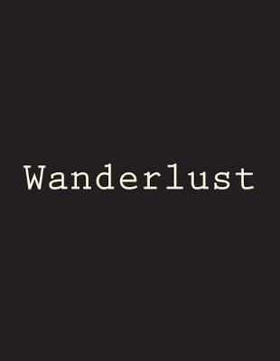 Wanderlust: Notebook Large Size 8.5 X 11 Ruled 150 Pages