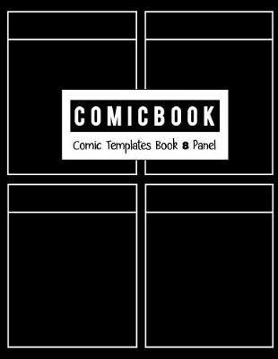 Comic Book 8 Panel: Templates Comic Blank Book Panel Strip, Comic Book Drawing, Design Sketchbook Journal, Artist's Notebook, Strips Cartoon, Draw Your Own Comics, Black Cover, Size 8.5 X 11 Inch