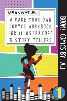 Boom! Comics by Ali: A What Happens Next Comic Book for Budding Illustrators and Story Tellers