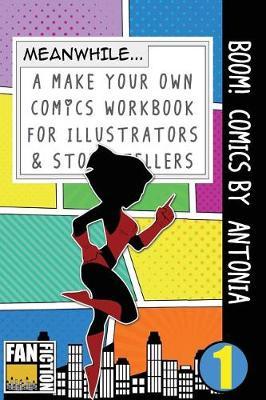 Boom! Comics by Antonia: A What Happens Next Comic Book for Budding Illustrators and Story Tellers