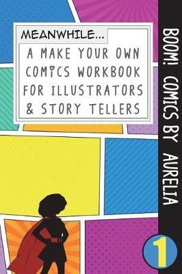 Boom! Comics by Aurelia: A What Happens Next Comic Book for Budding Illustrators and Story Tellers