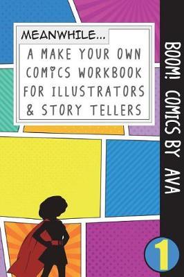 Boom! Comics by Ava: A What Happens Next Comic Book for Budding Illustrators and Story Tellers
