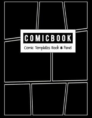 Comic Book 8 Panel: Templates Comic Blank Book Panel Strip, Comic Book Drawing, Design Sketchbook Journal, Artist's Notebook, Strips Cartoon, Draw Your Own Comics, Black Cover, Size 8.5 X 11 Inch
