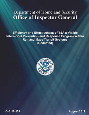 Efficiency and Effectiveness of Tsa's Visible Intermodel Prevention and Response Program Within Rail and Mass Transit Systems (Redacted)