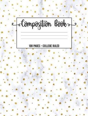 Composition Book: Pretty White and Gold Marble 100 Pages College Ruled