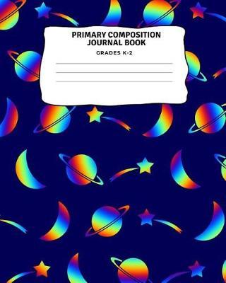 Space Galaxy Primary Composition Journal Notebook Grades K-2: Boys, Girls, Story Draw & Write, Kindergarten, First, Second Grade, 8 x 10, 75 Sheets/150 Pages