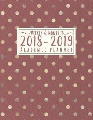 2018-2019 Academic Planner: Weekly and Monthly Calendar Schedule Organizer and Notebook Journal with Goal Planning Sheet and Inspirational Quotes - Rose Gold Dot Cover (August 2018 Through July 2019)