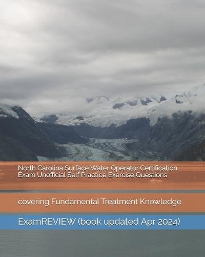 North Carolina Surface Water Operator Certification Exam Unofficial Self Practice Exercise Questions: covering Fundamental Treatment Knowledge
